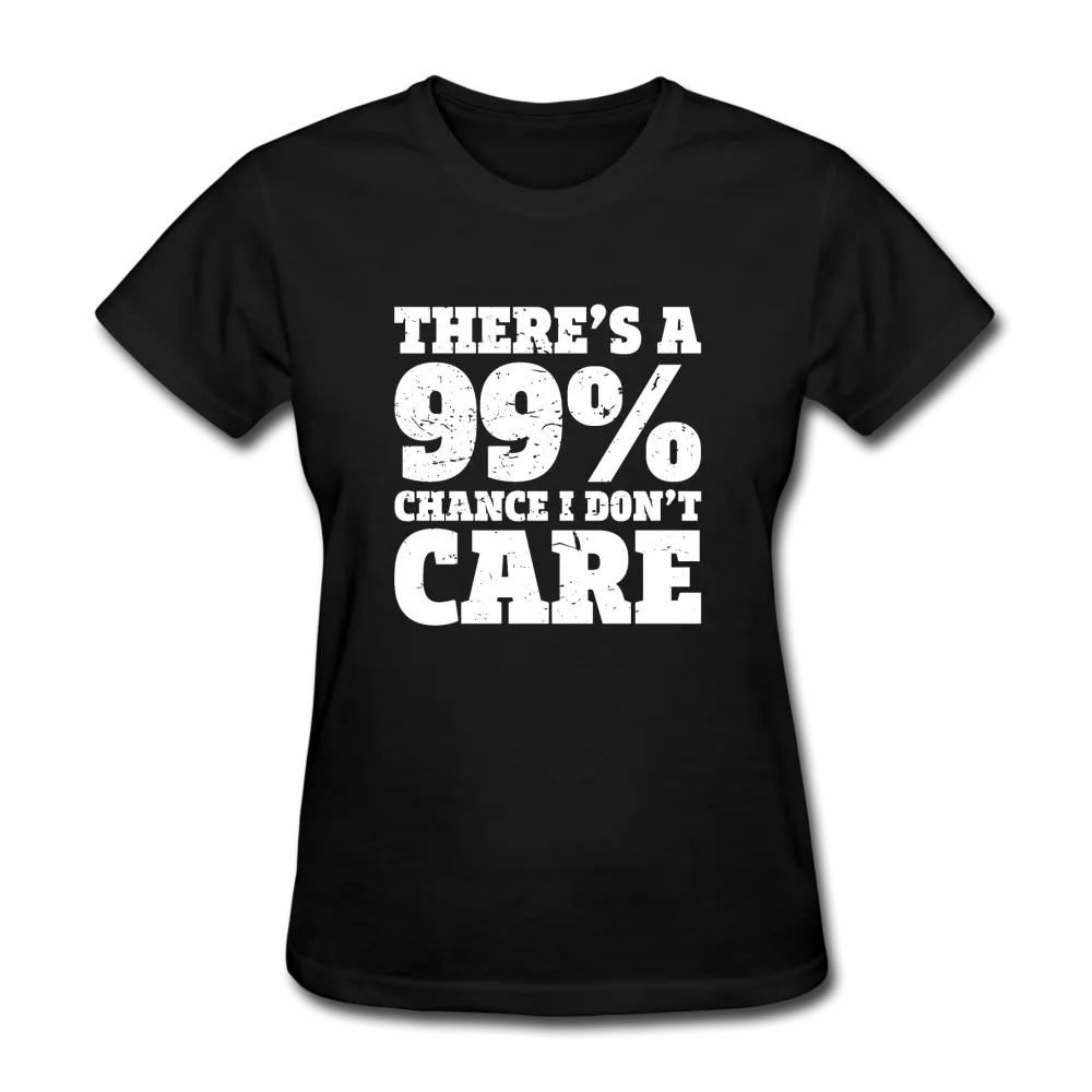 There's A 99% Chance I Don't Care Women's Funny T-Shirt
